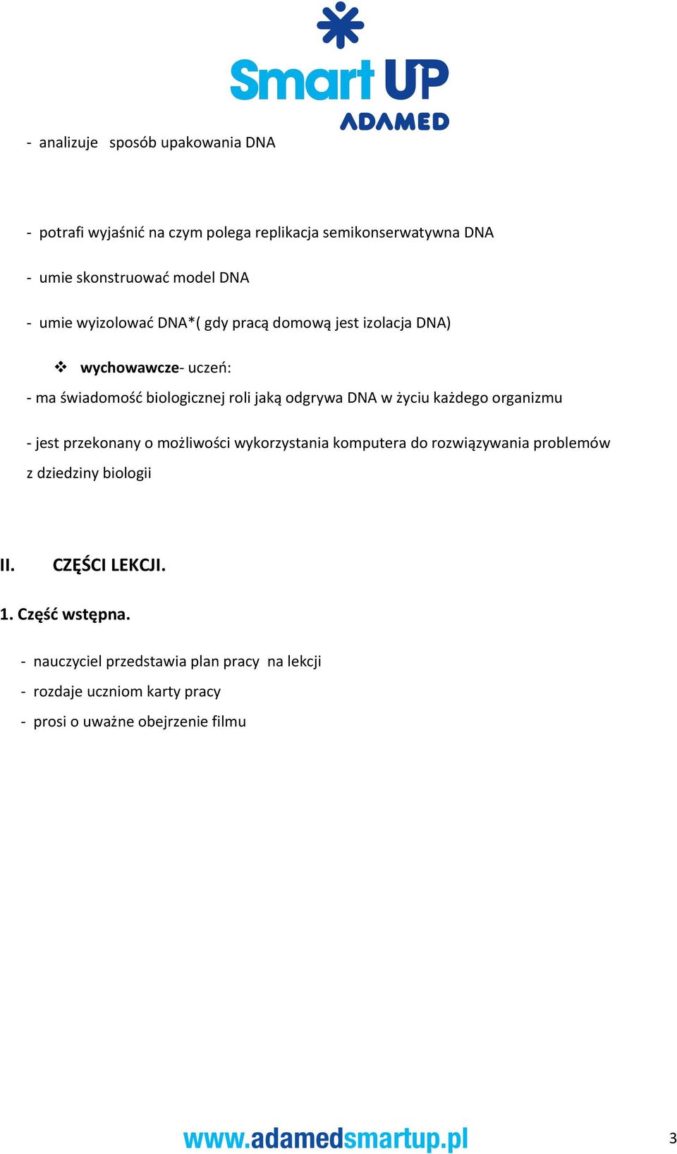 życiu każdego organizmu - jest przekonany o możliwości wykorzystania komputera do rozwiązywania problemów z dziedziny biologii II.