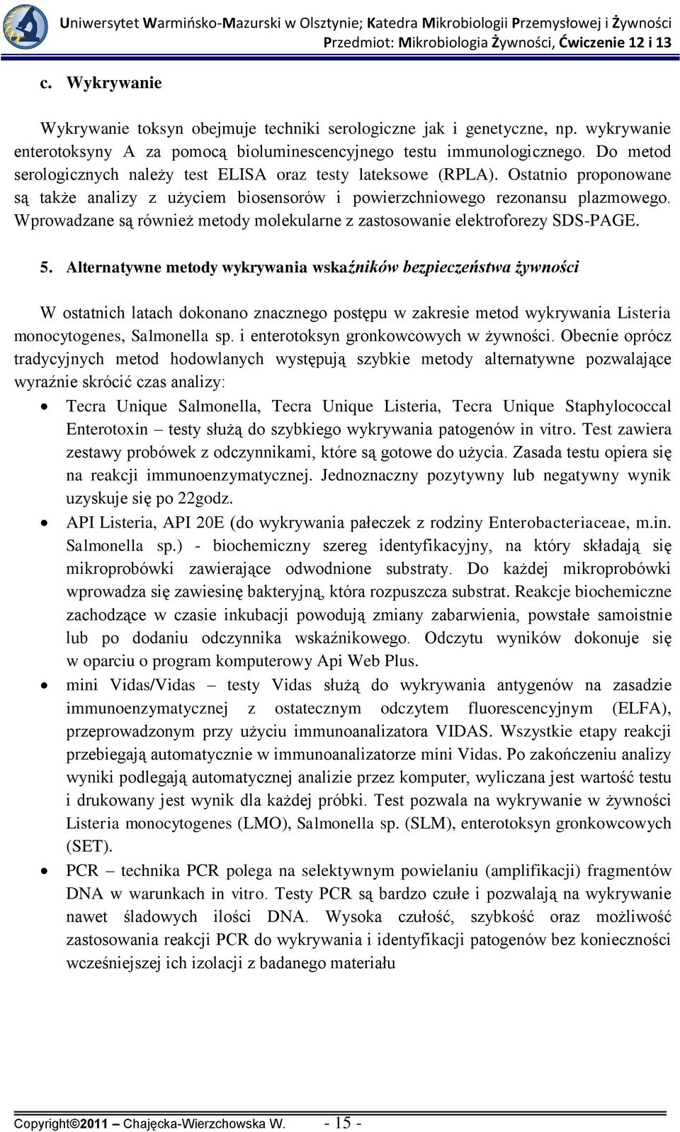 Wprowadzane są również metody molekularne z zastosowanie elektroforezy SDS-PAGE. 5.