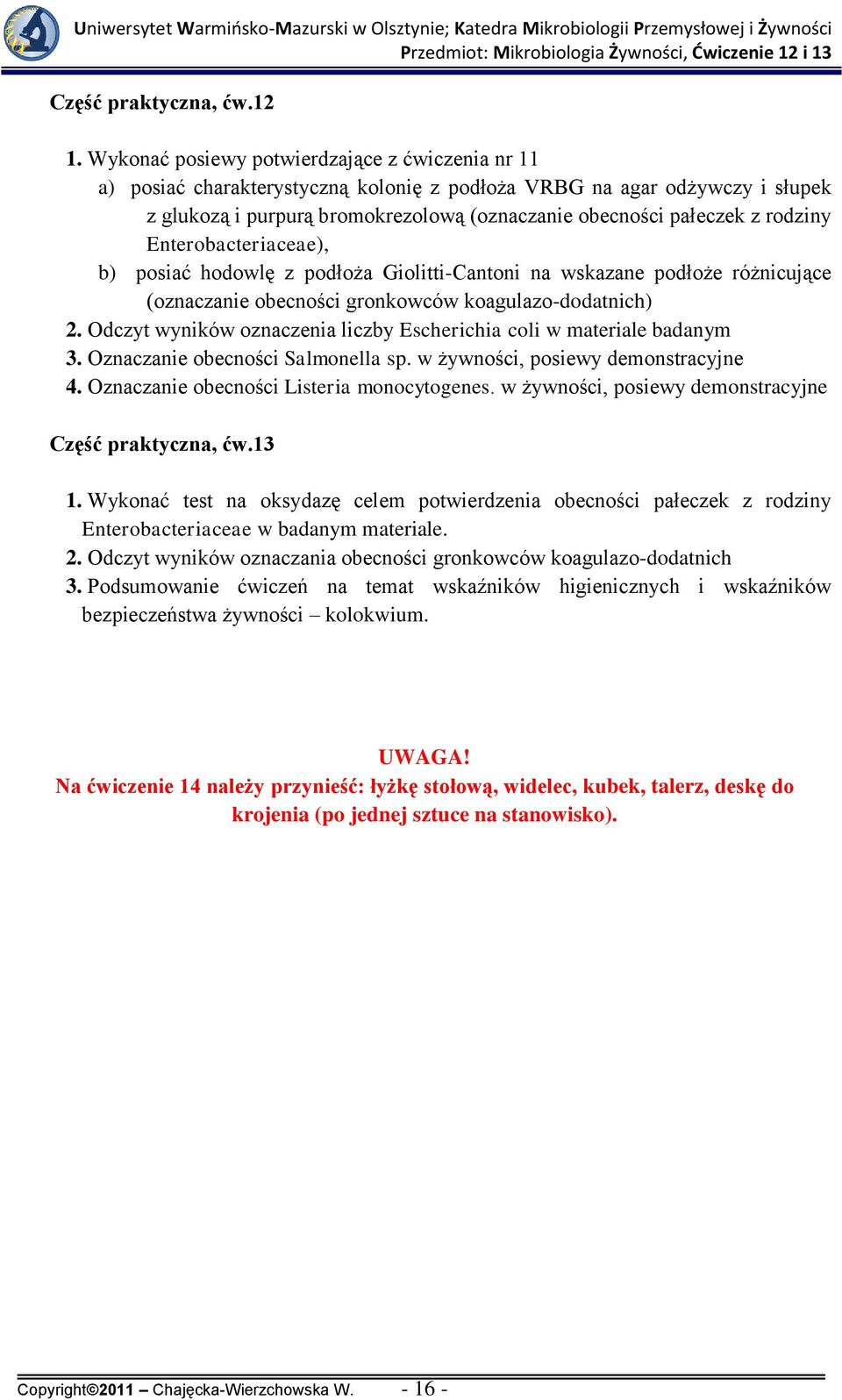 rodziny Enterobacteriaceae), b) posiać hodowlę z podłoża Giolitti-Cantoni na wskazane podłoże różnicujące (oznaczanie obecności gronkowców koagulazo-dodatnich) 2.