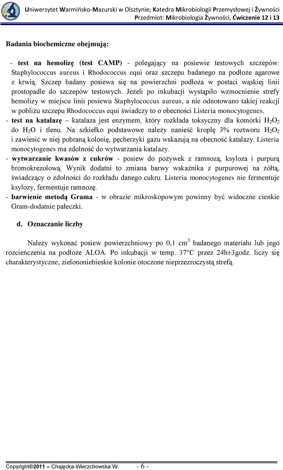 Jeżeli po inkubacji wystąpiło wzmocnienie strefy hemolizy w miejscu linii posiewu Staphylococcus aureus, a nie odnotowano takiej reakcji w pobliżu szczepu Rhodococcus equi świadczy to o obecności