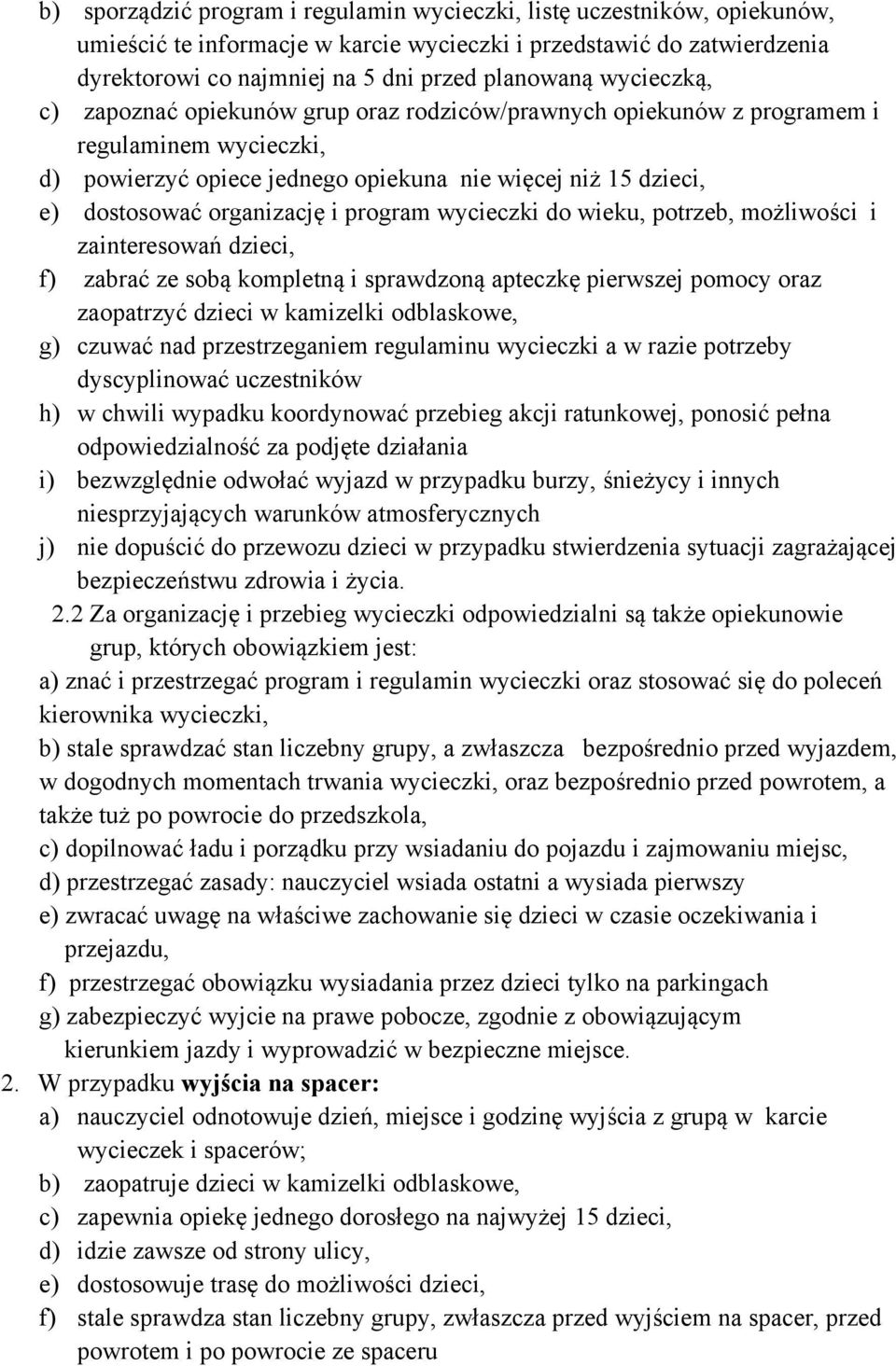 program wycieczki do wieku, potrzeb, możliwości i zainteresowań dzieci, f) zabrać ze sobą kompletną i sprawdzoną apteczkę pierwszej pomocy oraz zaopatrzyć dzieci w kamizelki odblaskowe, g) czuwać nad