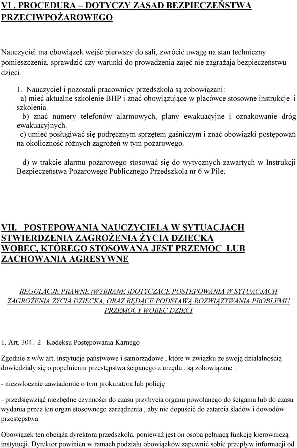 b) znać numery telefonów alarmowych, plany ewakuacyjne i oznakowanie dróg ewakuacyjnych.