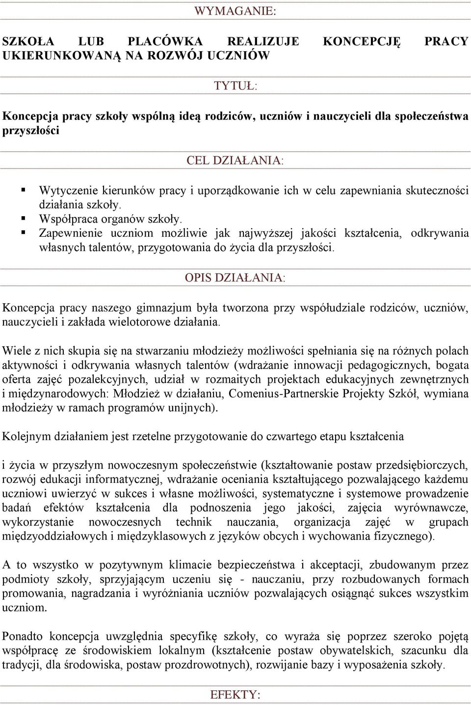 Zapewnienie uczniom możliwie jak najwyższej jakości kształcenia, odkrywania własnych talentów, przygotowania do życia dla przyszłości.