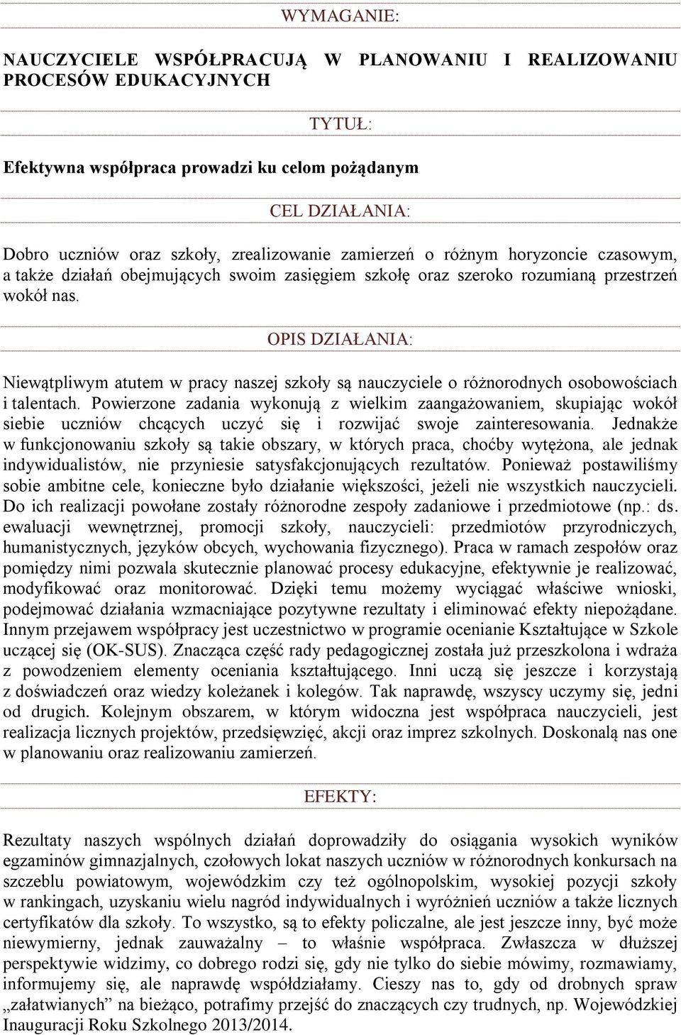 OPIS DZIAŁANIA: Niewątpliwym atutem w pracy naszej szkoły są nauczyciele o różnorodnych osobowościach i talentach.