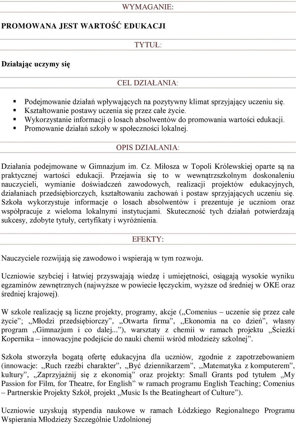 OPIS DZIAŁANIA: Działania podejmowane w Gimnazjum im. Cz. Miłosza w Topoli Królewskiej oparte są na praktycznej wartości edukacji.