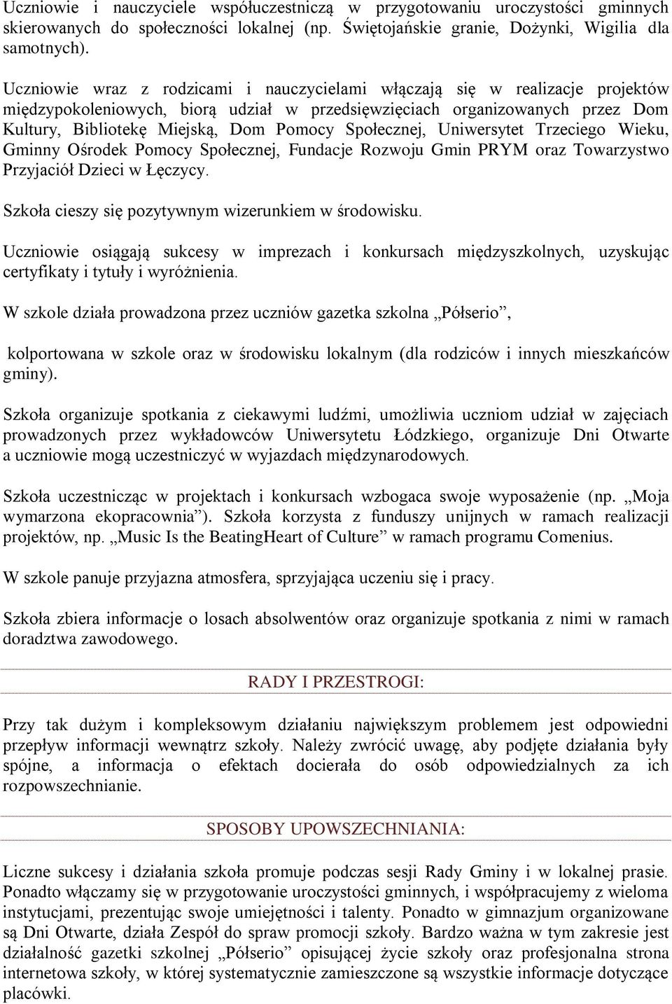 Społecznej, Uniwersytet Trzeciego Wieku, Gminny Ośrodek Pomocy Społecznej, Fundacje Rozwoju Gmin PRYM oraz Towarzystwo Przyjaciół Dzieci w Łęczycy.