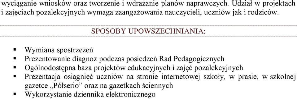 SPOSOBY UPOWSZECHNIANIA: Wymiana spostrzeżeń Prezentowanie diagnoz podczas posiedzeń Rad Pedagogicznych Ogólnodostępna baza