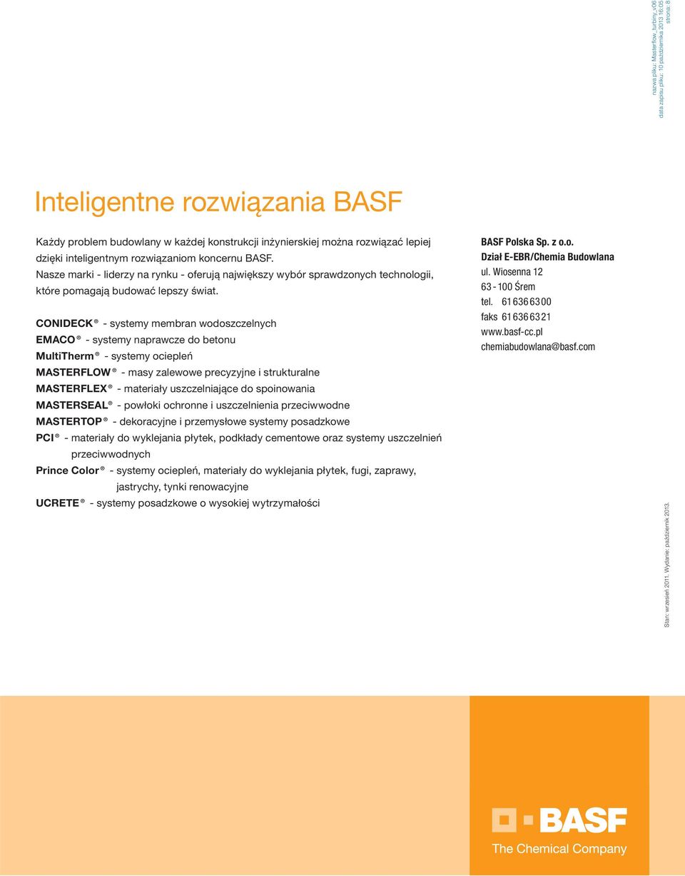 CONIDECK - systemy membran wodoszczelnych EMACO - systemy naprawcze do betonu MultiTherm - systemy ociepleń MASTERFLOW - masy zalewowe precyzyjne i strukturalne MASTERFLEX - materiały uszczelniające