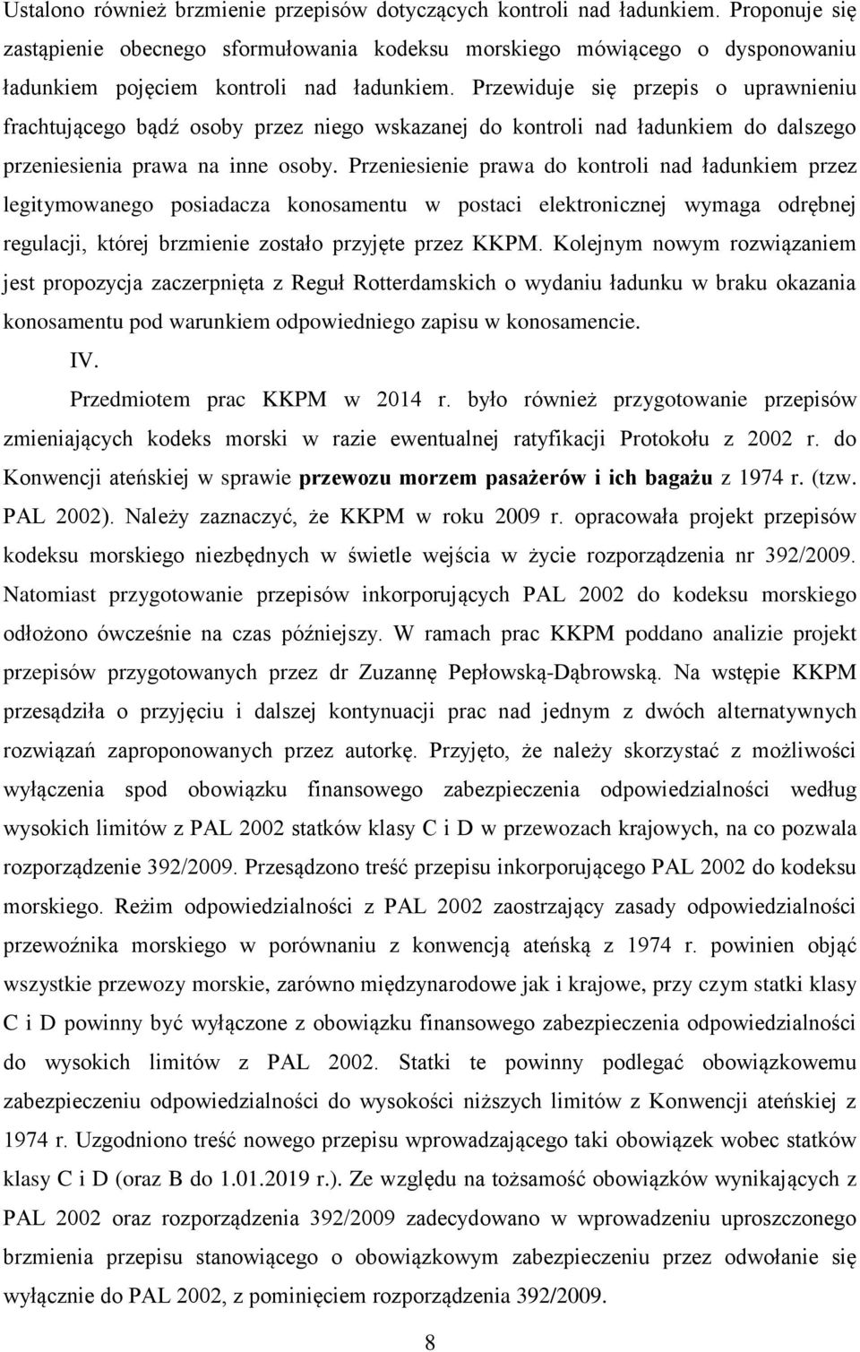 Przewiduje się przepis o uprawnieniu frachtującego bądź osoby przez niego wskazanej do kontroli nad ładunkiem do dalszego przeniesienia prawa na inne osoby.