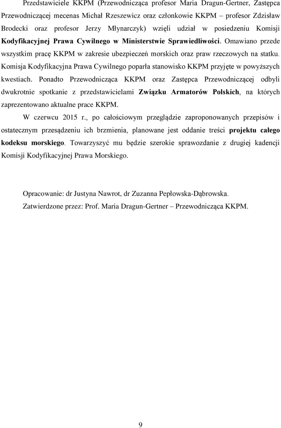 Komisja Kodyfikacyjna Prawa Cywilnego poparła stanowisko KKPM przyjęte w powyższych kwestiach.