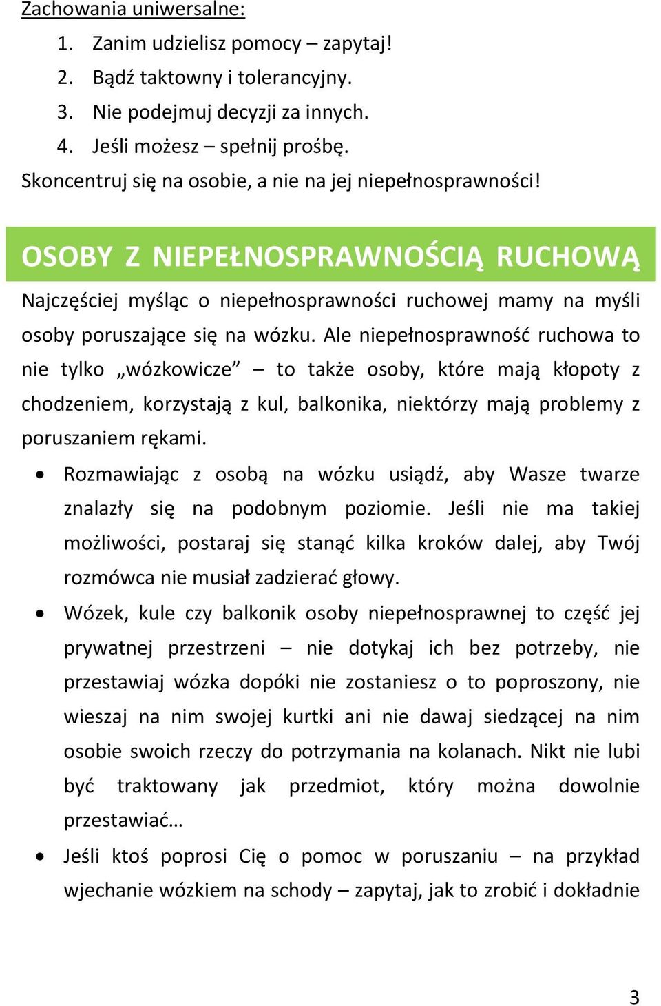 Ale niepełnosprawność ruchowa to nie tylko wózkowicze to także osoby, które mają kłopoty z chodzeniem, korzystają z kul, balkonika, niektórzy mają problemy z poruszaniem rękami.