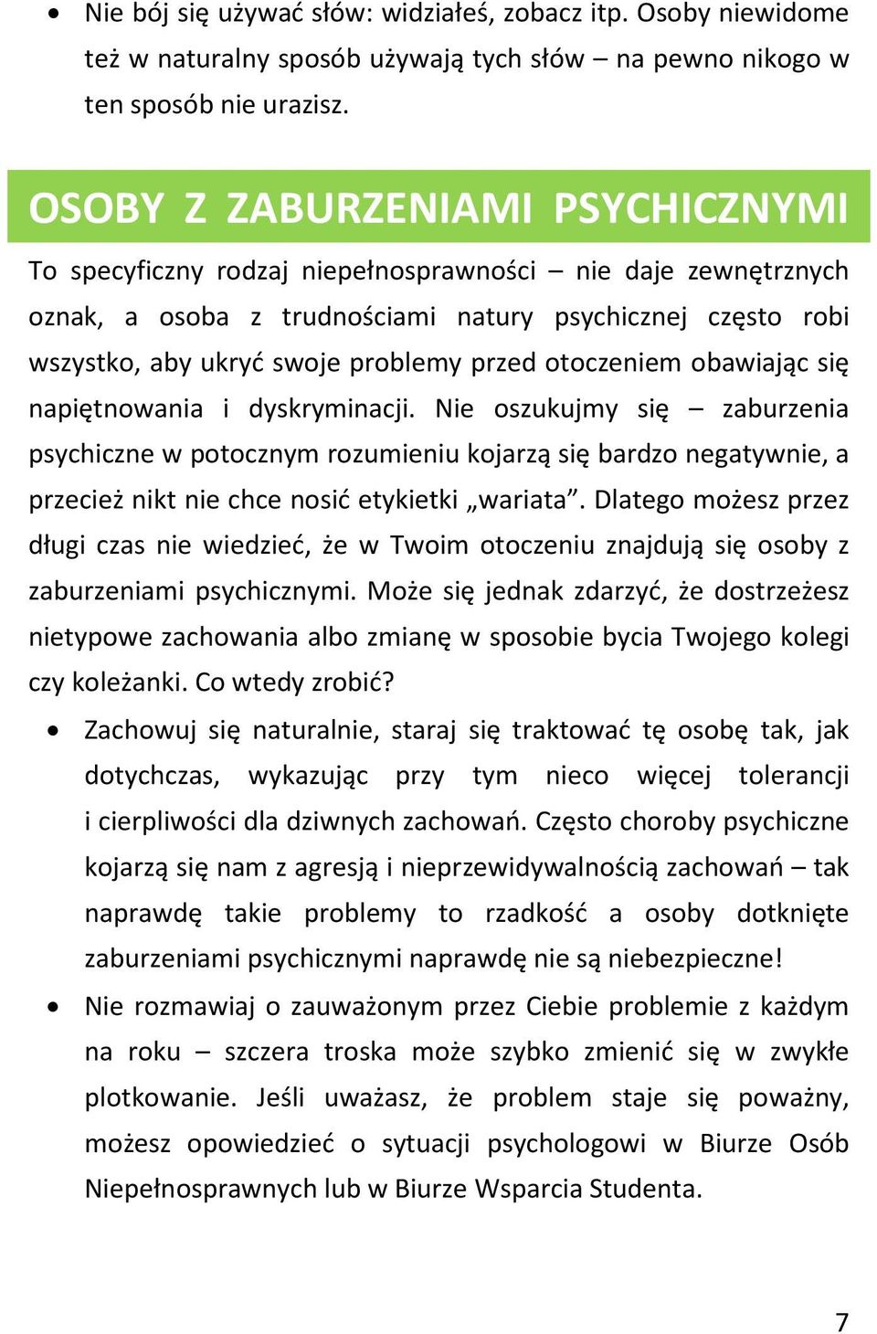 otoczeniem obawiając się napiętnowania i dyskryminacji. Nie oszukujmy się zaburzenia psychiczne w potocznym rozumieniu kojarzą się bardzo negatywnie, a przecież nikt nie chce nosić etykietki wariata.