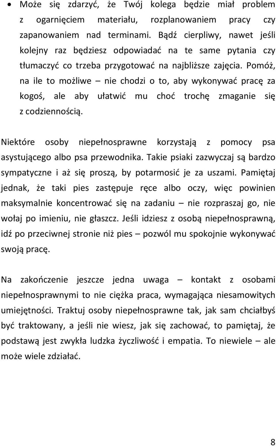 Pomóż, na ile to możliwe nie chodzi o to, aby wykonywać pracę za kogoś, ale aby ułatwić mu choć trochę zmaganie się z codziennością.