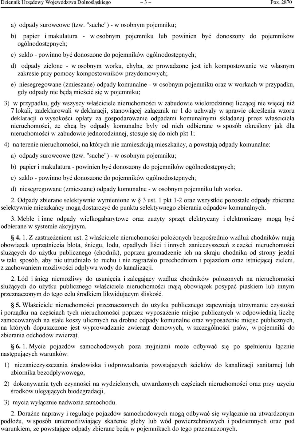 ogólnodostępnych; d) odpady zielone - w osobnym worku, chyba, że prowadzone jest ich kompostowanie we własnym zakresie przy pomocy kompostowników przydomowych; e) niesegregowane (zmieszane) odpady