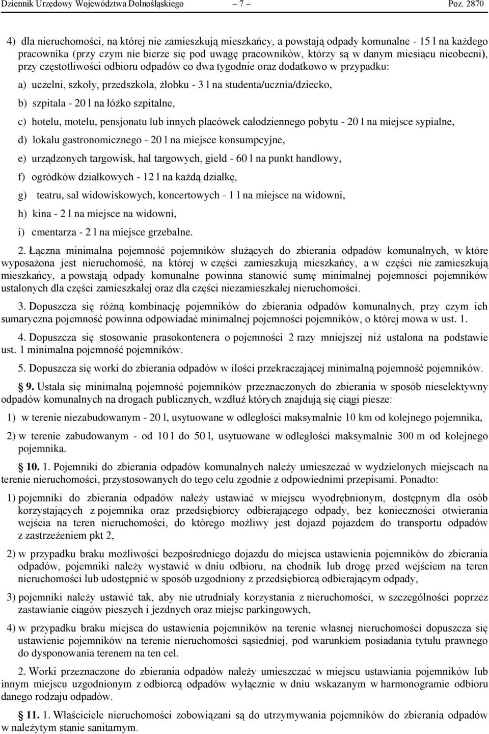 nieobecni), przy częstotliwości odbioru odpadów co dwa tygodnie oraz dodatkowo w przypadku: a) uczelni, szkoły, przedszkola, żłobku - 3 l na studenta/ucznia/dziecko, b) szpitala - 20 l na łóżko