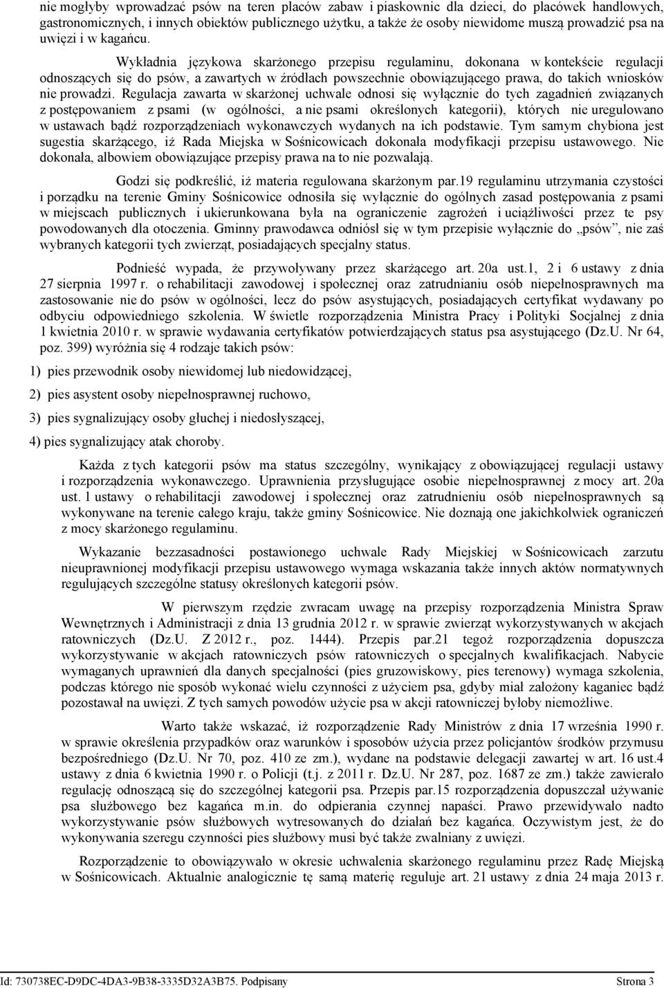 Wykładnia językowa skarżonego przepisu regulaminu, dokonana w kontekście regulacji odnoszących się do psów, a zawartych w źródłach powszechnie obowiązującego prawa, do takich wniosków nie prowadzi.