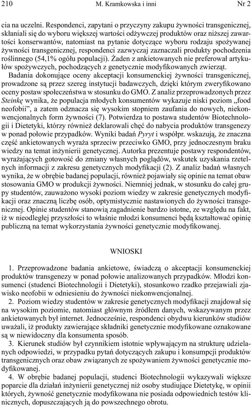 wyboru rodzaju spożywanej żywności transgenicznej, respondenci zazwyczaj zaznaczali produkty pochodzenia roślinnego (54,1% ogółu populacji).