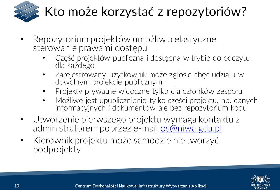 Zarejestrowany użytkownik może zgłosić chęć udziału w dowolnym projekcie publicznym Projekty prywatne widoczne tylko dla członków zespołu Możliwe