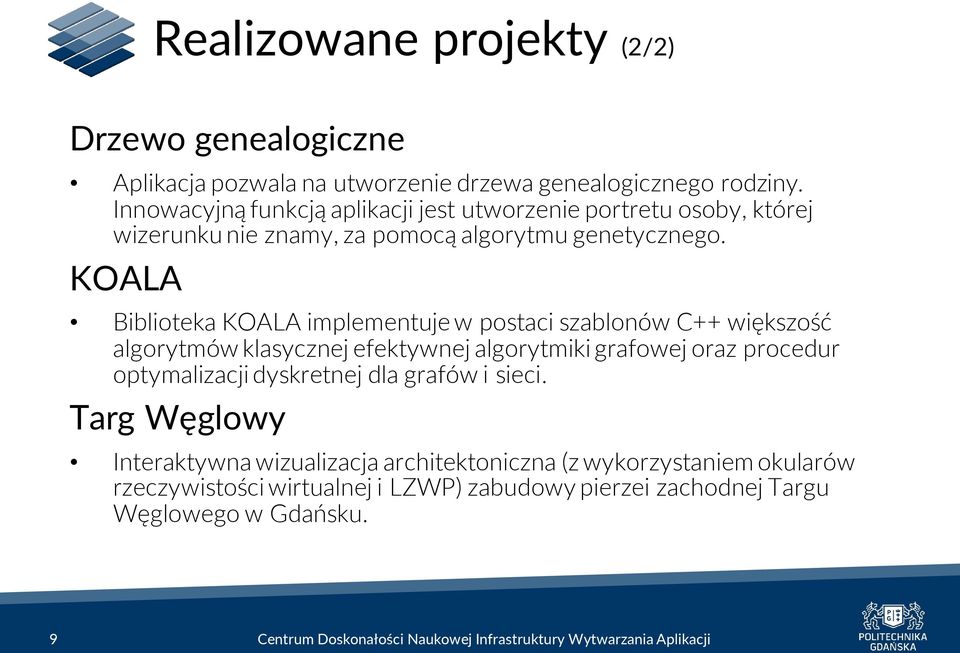 KOALA Biblioteka KOALA implementuje w postaci szablonów C++ większość algorytmów klasycznej efektywnej algorytmiki grafowej oraz procedur