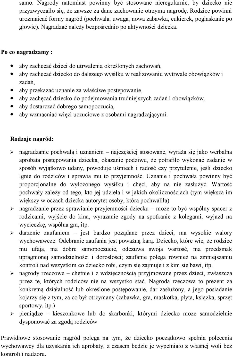 Po co nagradzamy : aby zachęcać dzieci do utrwalenia określonych zachowań, aby zachęcać dziecko do dalszego wysiłku w realizowaniu wytrwale obowiązków i zadań, aby przekazać uznanie za właściwe