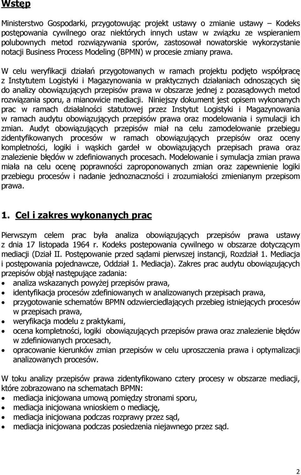 W celu weryfikacji działań przygotowanych w ramach projektu podjęto współpracę z Instytutem Logistyki i Magazynowania w praktycznych działaniach odnoszących się do analizy obowiązujących przepisów