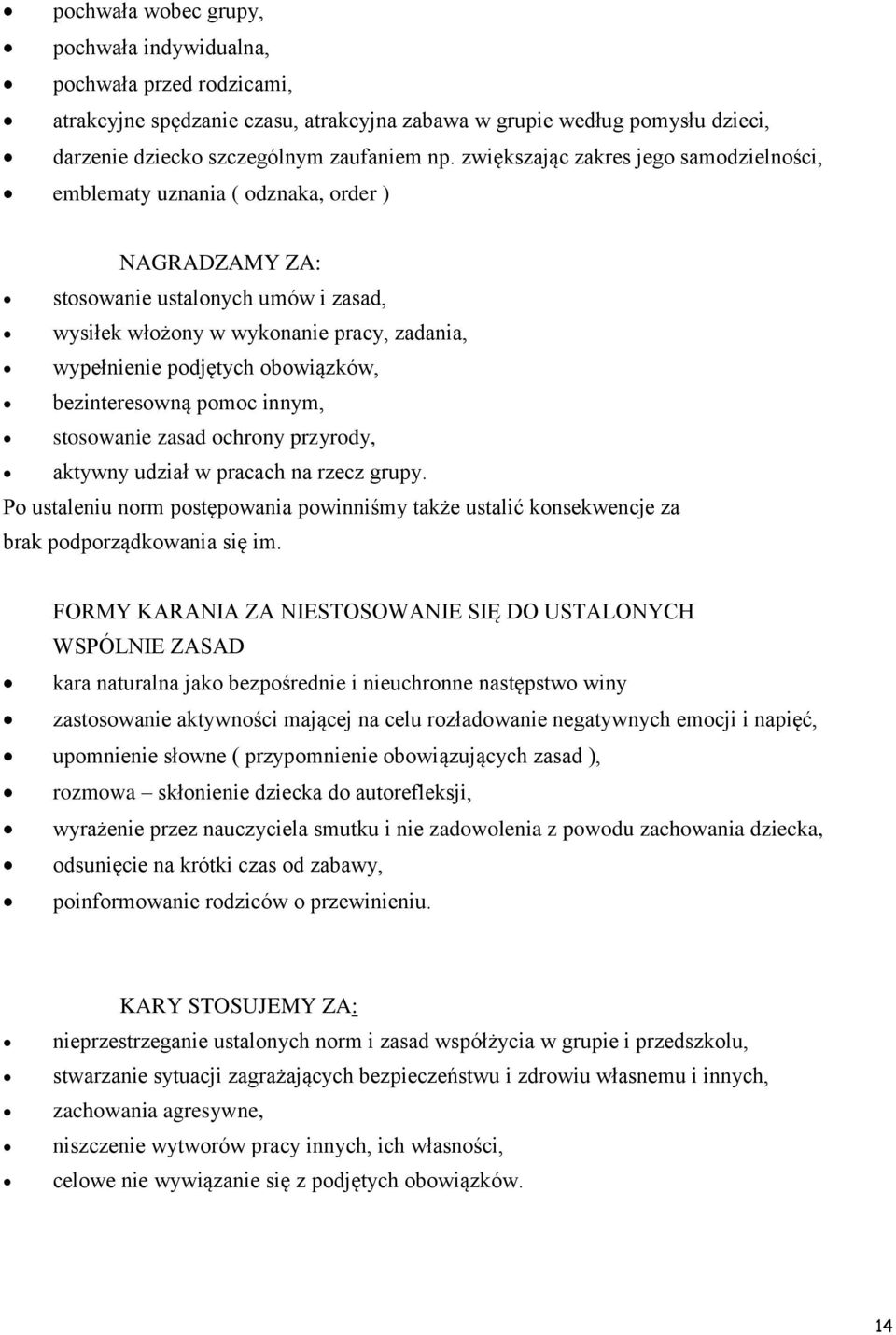 obowiązków, bezinteresowną pomoc innym, stosowanie zasad ochrony przyrody, aktywny udział w pracach na rzecz grupy.