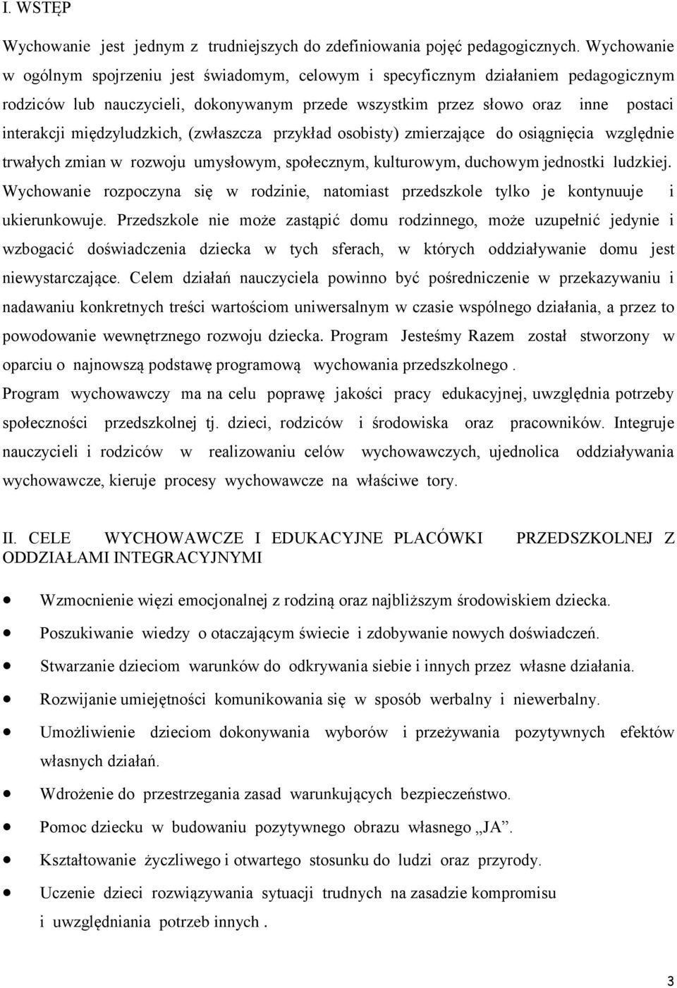 międzyludzkich, (zwłaszcza przykład osobisty) zmierzające do osiągnięcia względnie trwałych zmian w rozwoju umysłowym, społecznym, kulturowym, duchowym jednostki ludzkiej.