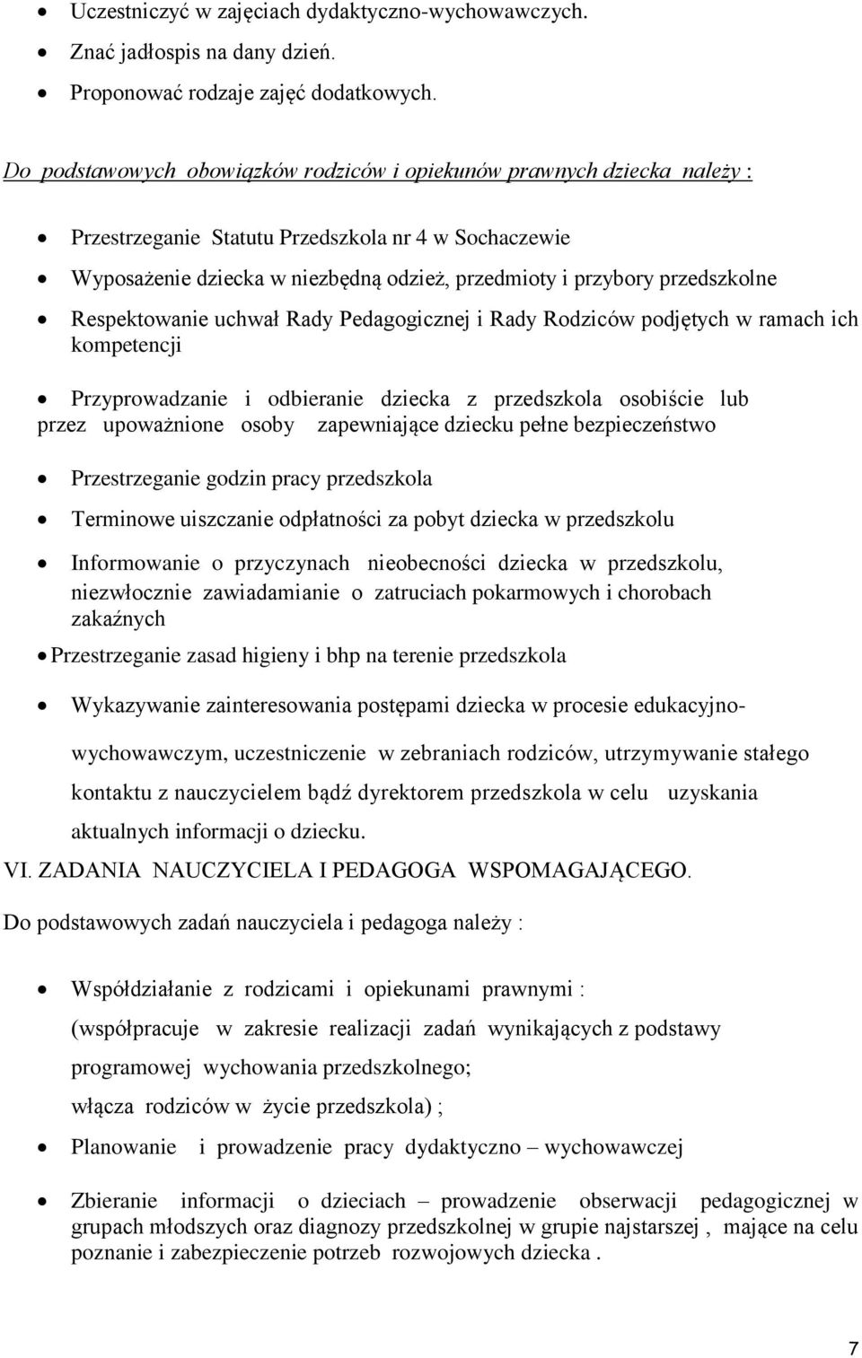 przedszkolne Respektowanie uchwał Rady Pedagogicznej i Rady Rodziców podjętych w ramach ich kompetencji Przyprowadzanie i odbieranie dziecka z przedszkola osobiście lub przez upoważnione osoby