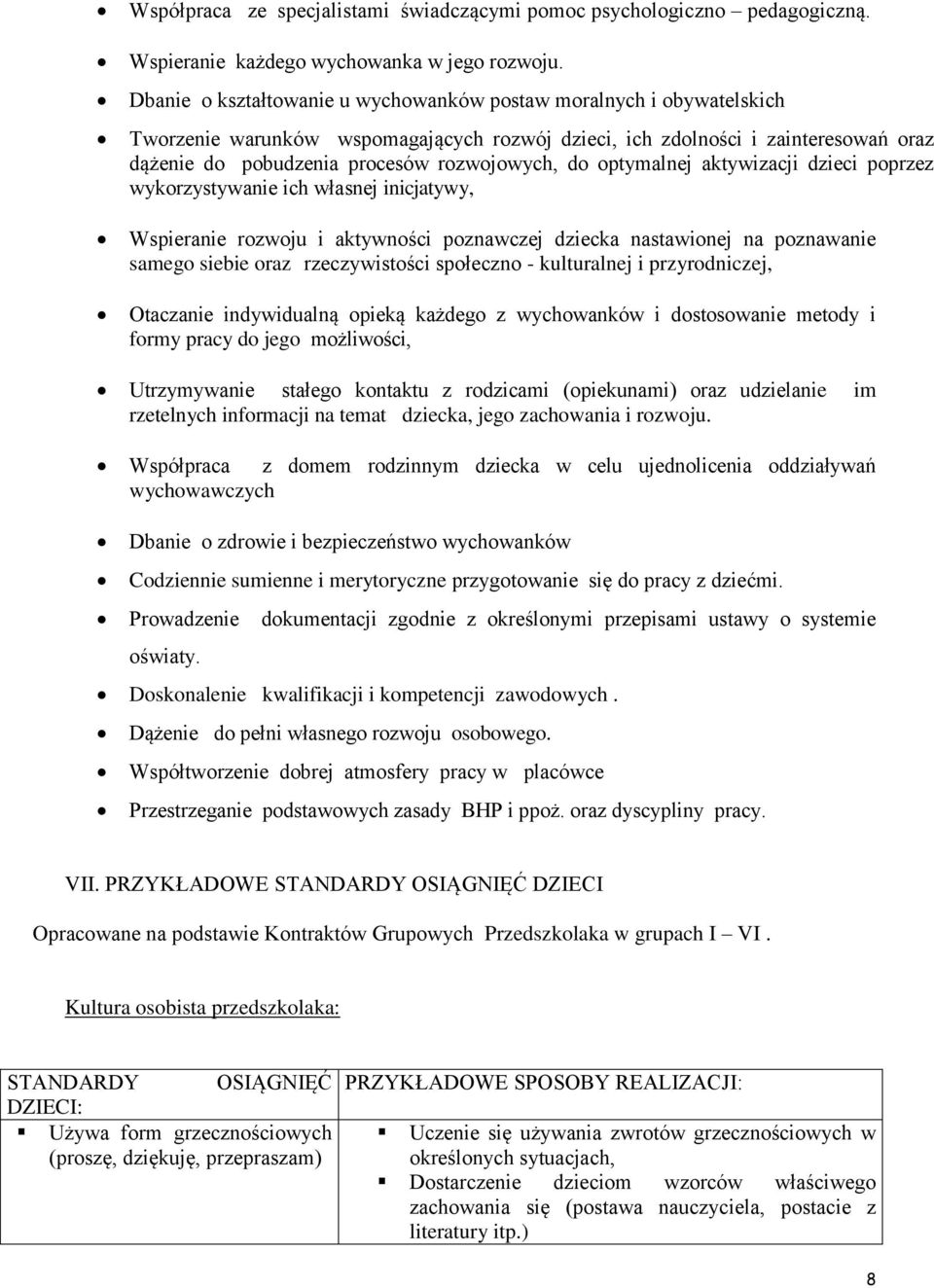 do optymalnej aktywizacji dzieci poprzez wykorzystywanie ich własnej inicjatywy, Wspieranie rozwoju i aktywności poznawczej dziecka nastawionej na poznawanie samego siebie oraz rzeczywistości