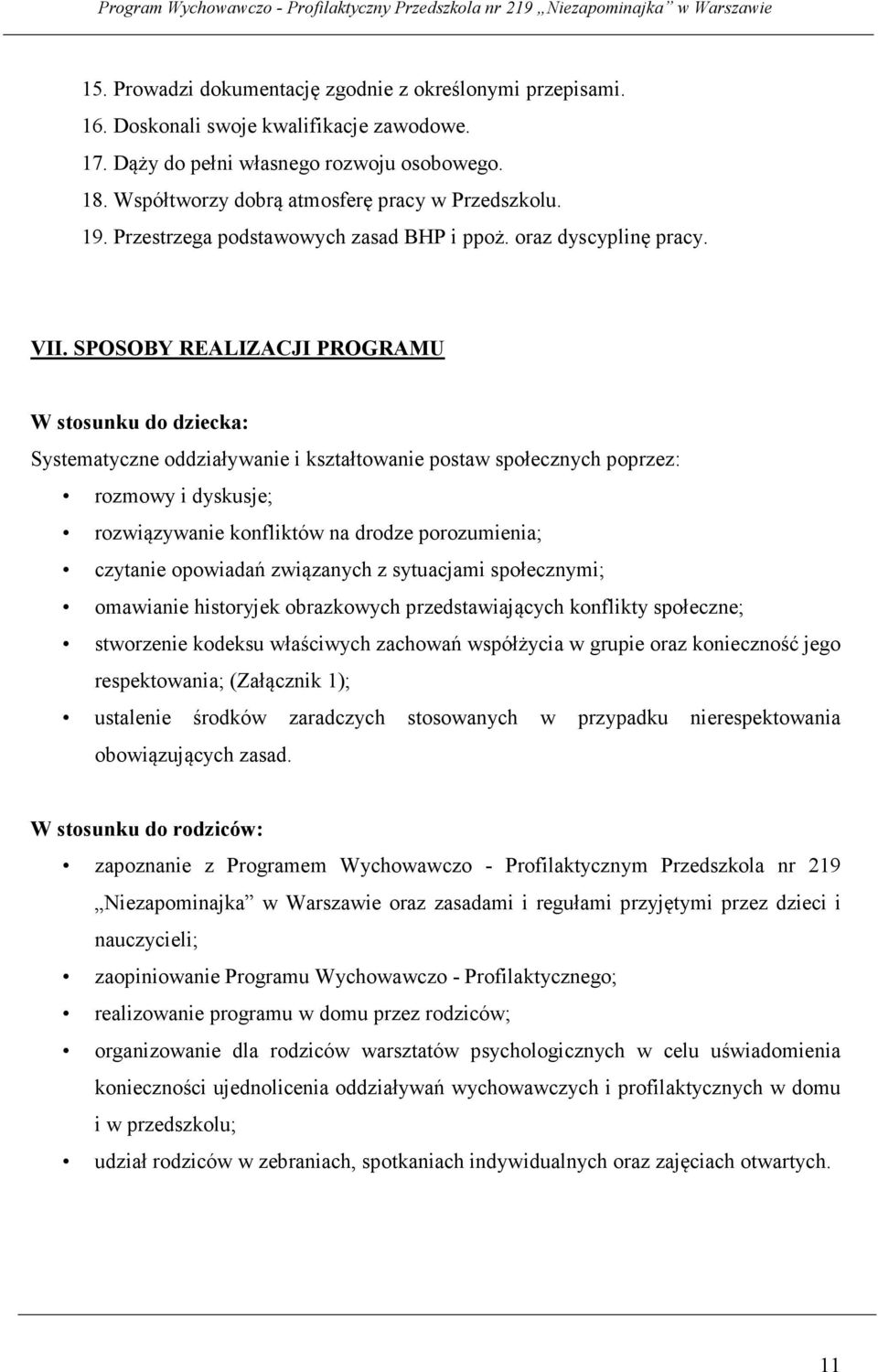 SPOSOBY REALIZACJI PROGRAMU W stosunku do dziecka: Systematyczne oddziaływanie i kształtowanie postaw społecznych poprzez: rozmowy i dyskusje; rozwiązywanie konfliktów na drodze porozumienia;