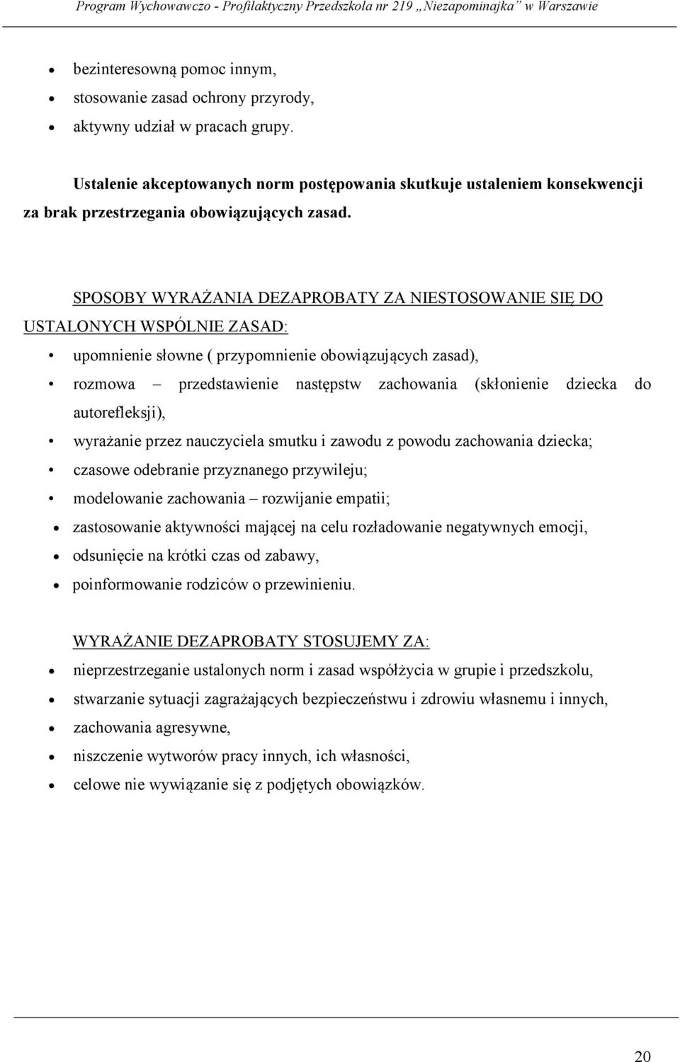 SPOSOBY WYRAŻANIA DEZAPROBATY ZA NIESTOSOWANIE SIĘ DO USTALONYCH WSPÓLNIE ZASAD: upomnienie słowne ( przypomnienie obowiązujących zasad), rozmowa przedstawienie następstw zachowania (skłonienie