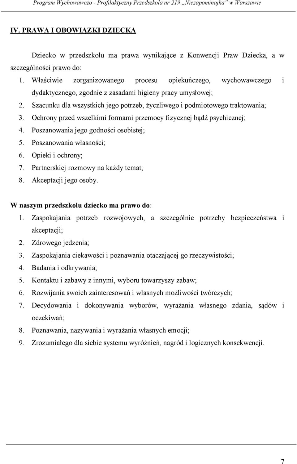 Szacunku dla wszystkich jego potrzeb, życzliwego i podmiotowego traktowania; 3. Ochrony przed wszelkimi formami przemocy fizycznej bądź psychicznej; 4. Poszanowania jego godności osobistej; 5.