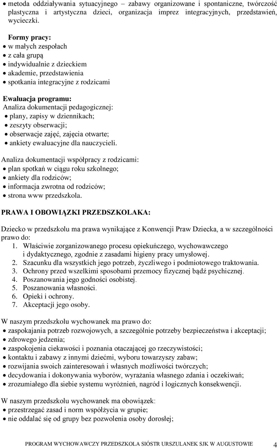 zapisy w dziennikach; zeszyty obserwacji; obserwacje zajęć, zajęcia otwarte; ankiety ewaluacyjne dla nauczycieli.