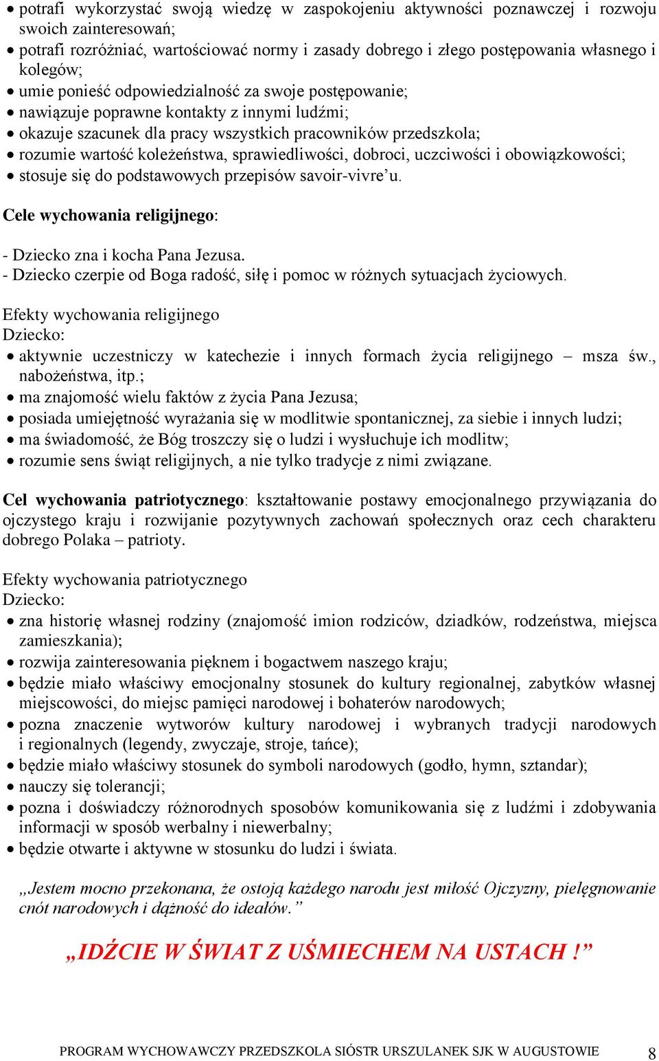 sprawiedliwości, dobroci, uczciwości i obowiązkowości; stosuje się do podstawowych przepisów savoir-vivre u. Cele wychowania religijnego: - Dziecko zna i kocha Pana Jezusa.