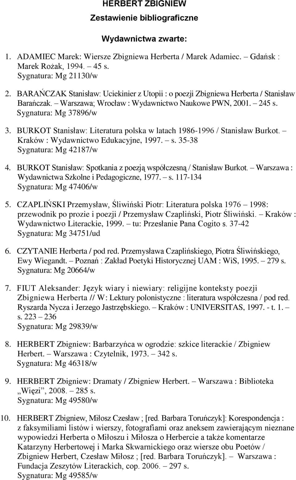 BURKOT Stanisław: Literatura polska w latach 1986-1996 / Stanisław Burkot. Kraków : Wydawnictwo Edukacyjne, 1997. s. 35-38 Sygnatura: Mg 42187/w 4.