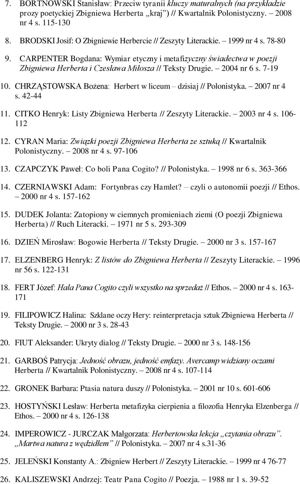 CARPENTER Bogdana: Wymiar etyczny i metafizyczny świadectwa w poezji Zbigniewa Herberta i Czesława Miłosza // Teksty Drugie. 2004 nr 6 s. 7-19 10.