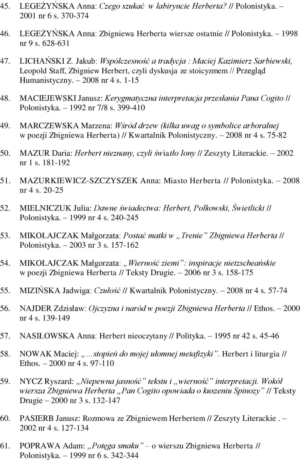 MACIEJEWSKI Janusz: Kerygmatyczna interpretacja przesłania Pana Cogito // Polonistyka. 1992 nr 7/8 s. 399-410 49.