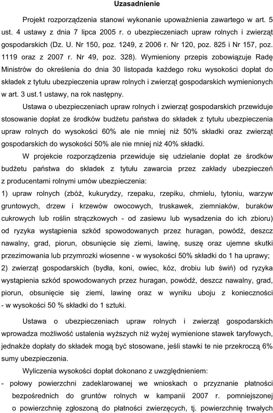 Wymieniony przepis zobowi zuje Rad Ministrów do okre lenia do dnia 30 listopada ka dego roku wysoko ci dop at do sk adek z tytu u ubezpieczenia upraw rolnych i zwierz t gospodarskich wymienionych w