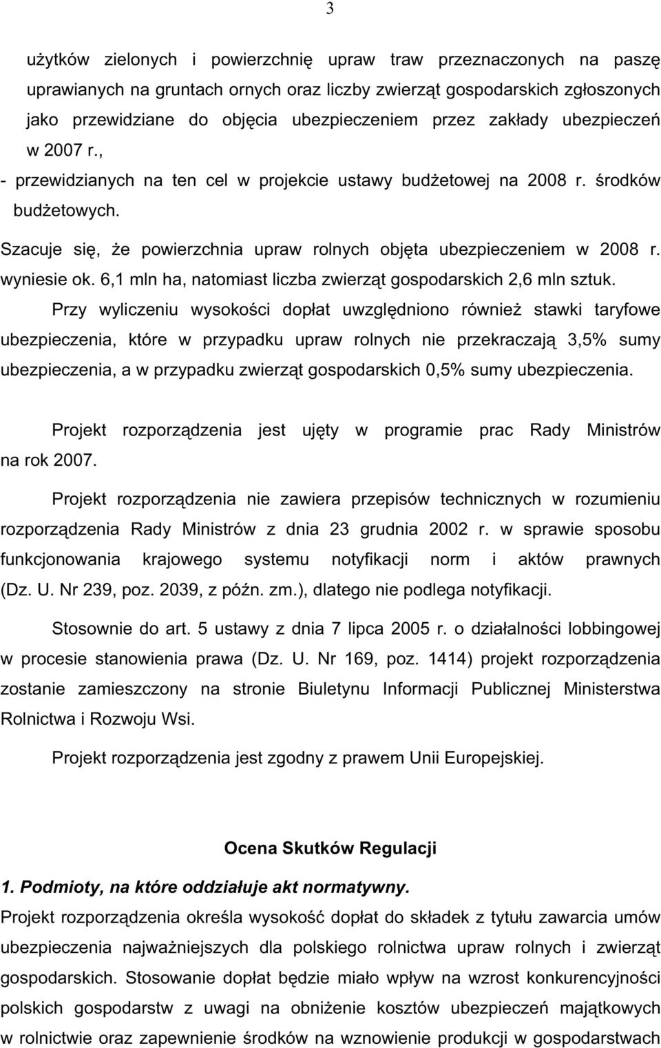 6,1 mln ha, natomiast liczba zwierz t gospodarskich 2,6 mln sztuk.