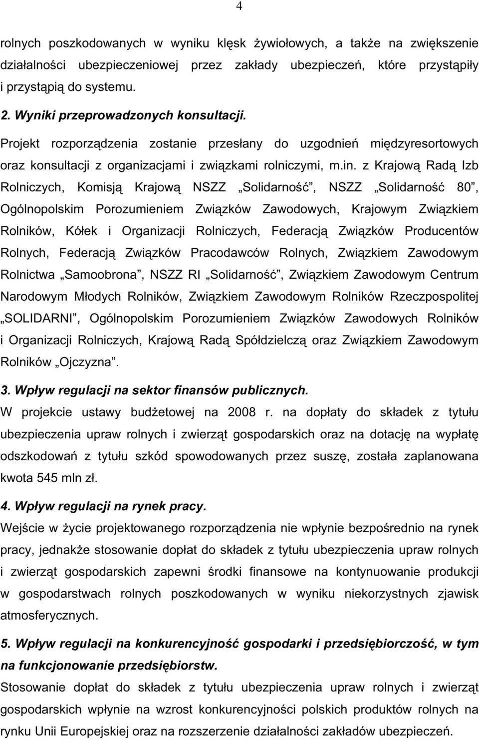 z Krajow Rad Izb Rolniczych, Komisj Krajow NSZZ Solidarno, NSZZ Solidarno 80, Ogólnopolskim Porozumieniem Zwi zków Zawodowych, Krajowym Zwi zkiem Rolników, Kó ek i Organizacji Rolniczych, Federacj