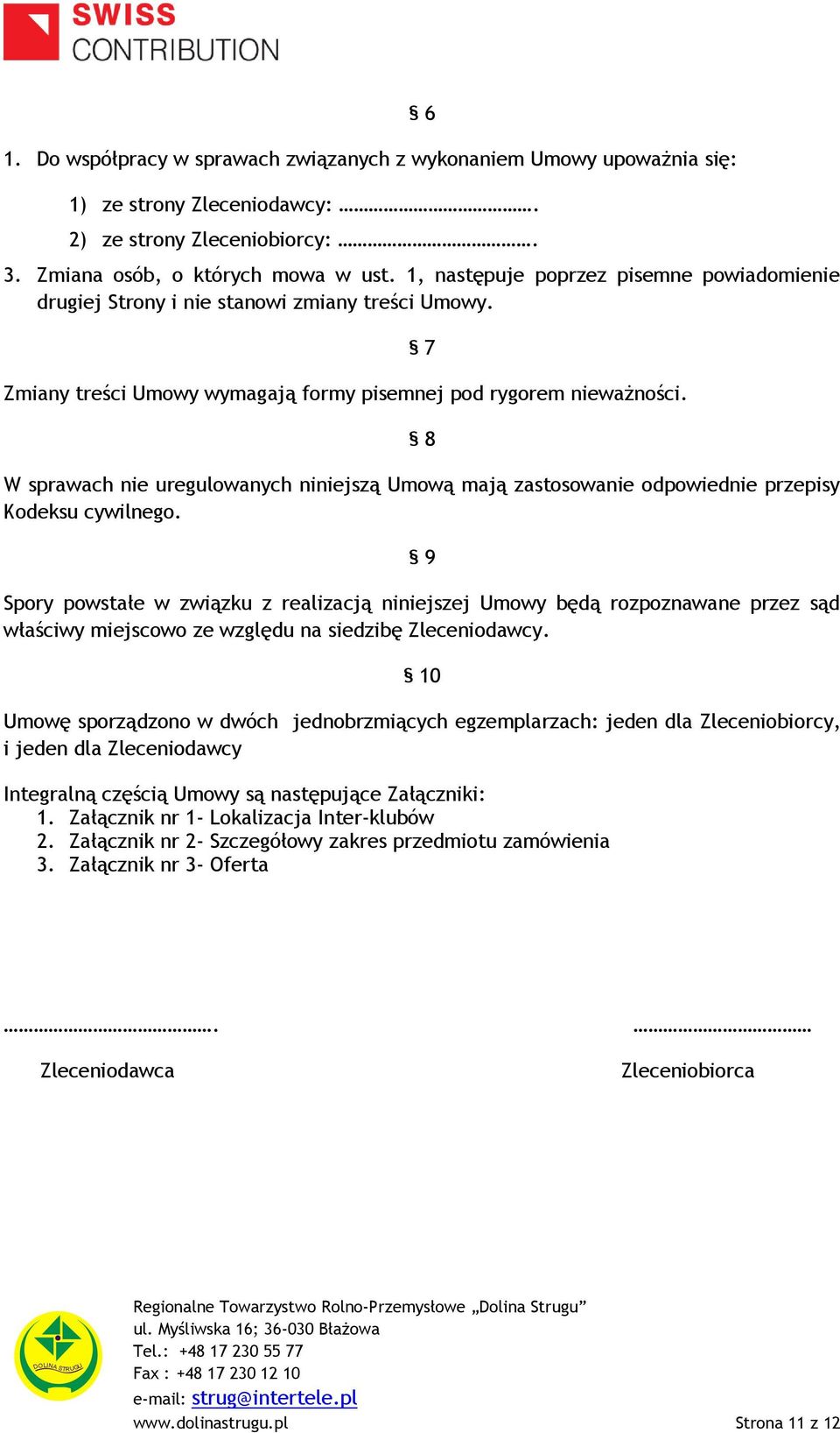 7 8 W sprawach nie uregulowanych niniejszą Umową mają zastosowanie odpowiednie przepisy Kodeksu cywilnego.