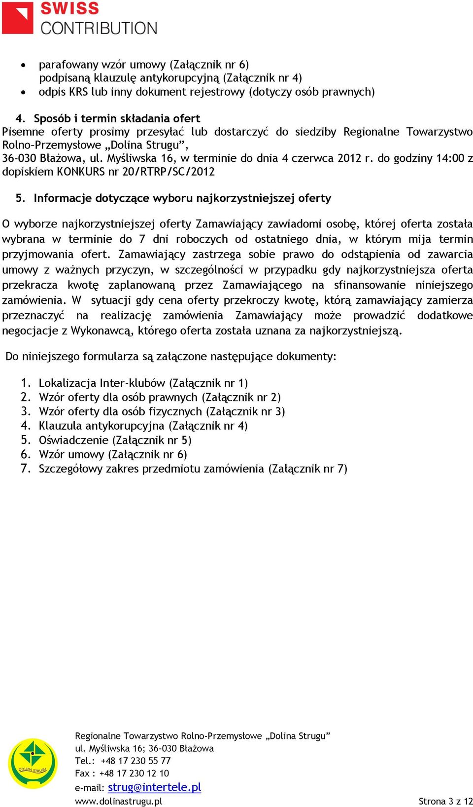 Myśliwska 16, w terminie do dnia 4 czerwca 2012 r. do godziny 14:00 z dopiskiem KONKURS nr 20/RTRP/SC/2012 5.