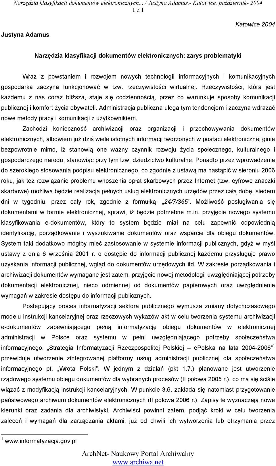 Rzeczywistości, która jest każdemu z nas coraz bliższa, staje się codziennością, przez co warunkuje sposoby komunikacji publicznej i komfort życia obywateli.