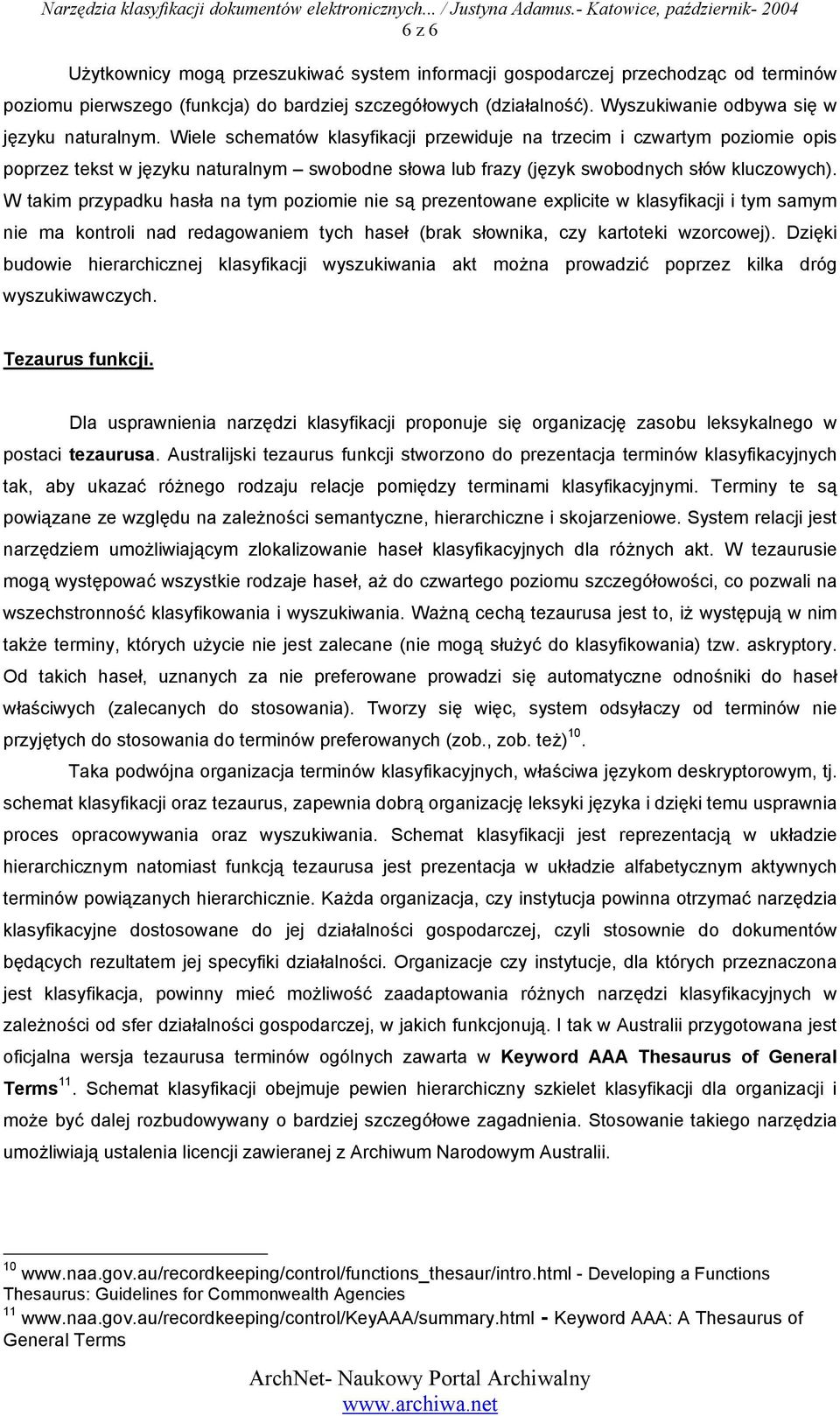 Wiele schematów klasyfikacji przewiduje na trzecim i czwartym poziomie opis poprzez tekst w języku naturalnym swobodne słowa lub frazy (język swobodnych słów kluczowych).