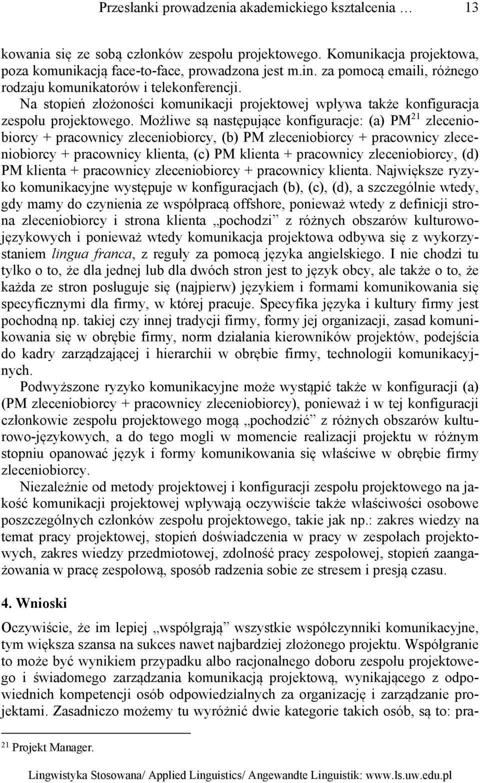 Możliwe są następujące konfiguracje: (a) PM 21 zleceniobiorcy + pracownicy zleceniobiorcy, (b) PM zleceniobiorcy + pracownicy zleceniobiorcy + pracownicy klienta, (c) PM klienta + pracownicy