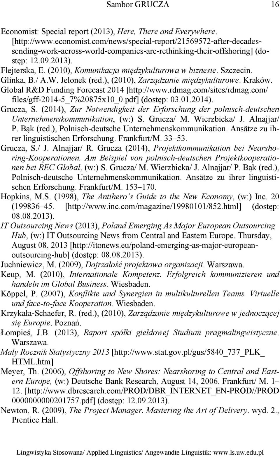 Szczecin. Glinka, B./ A.W. Jelonek (red.), (2010), Zarządzanie międzykulturowe. Kraków. Global R&D Funding Forecast 2014 [http://www.rdmag.com/sites/rdmag.com/ files/gff-2014-5_7%20875x10_0.