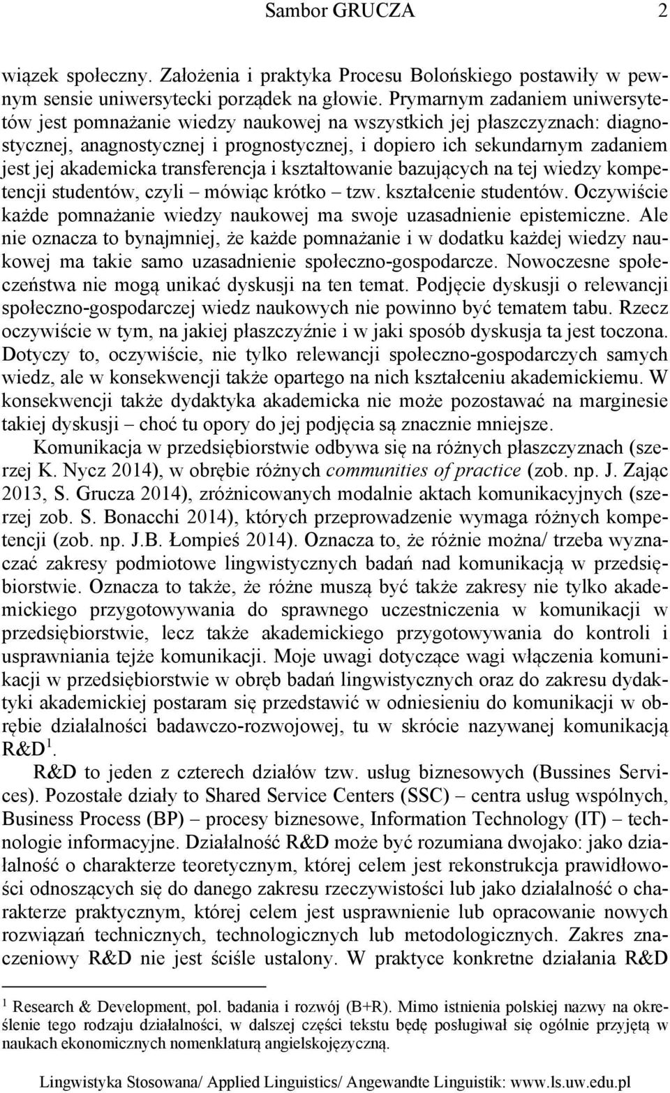 akademicka transferencja i kształtowanie bazujących na tej wiedzy kompetencji studentów, czyli mówiąc krótko tzw. kształcenie studentów.