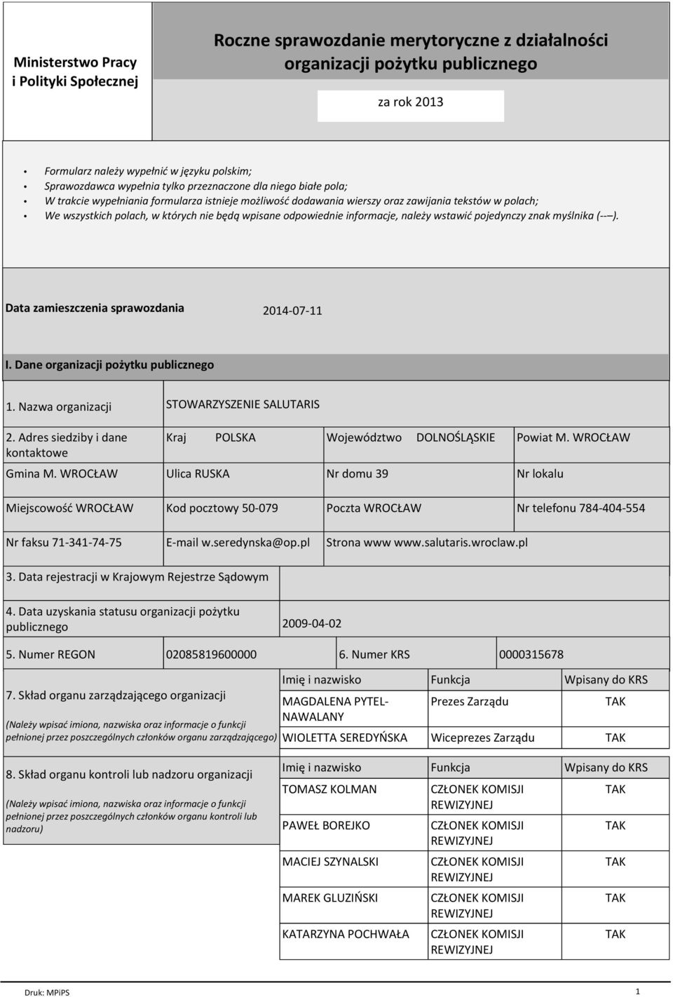 odpowiednie informacje, należy wstawić pojedynczy znak myślnika (-- ). Data zamieszczenia sprawozdania 2014-07-11 I. Dane organizacji pożytku publicznego 1. Nazwa organizacji 2.