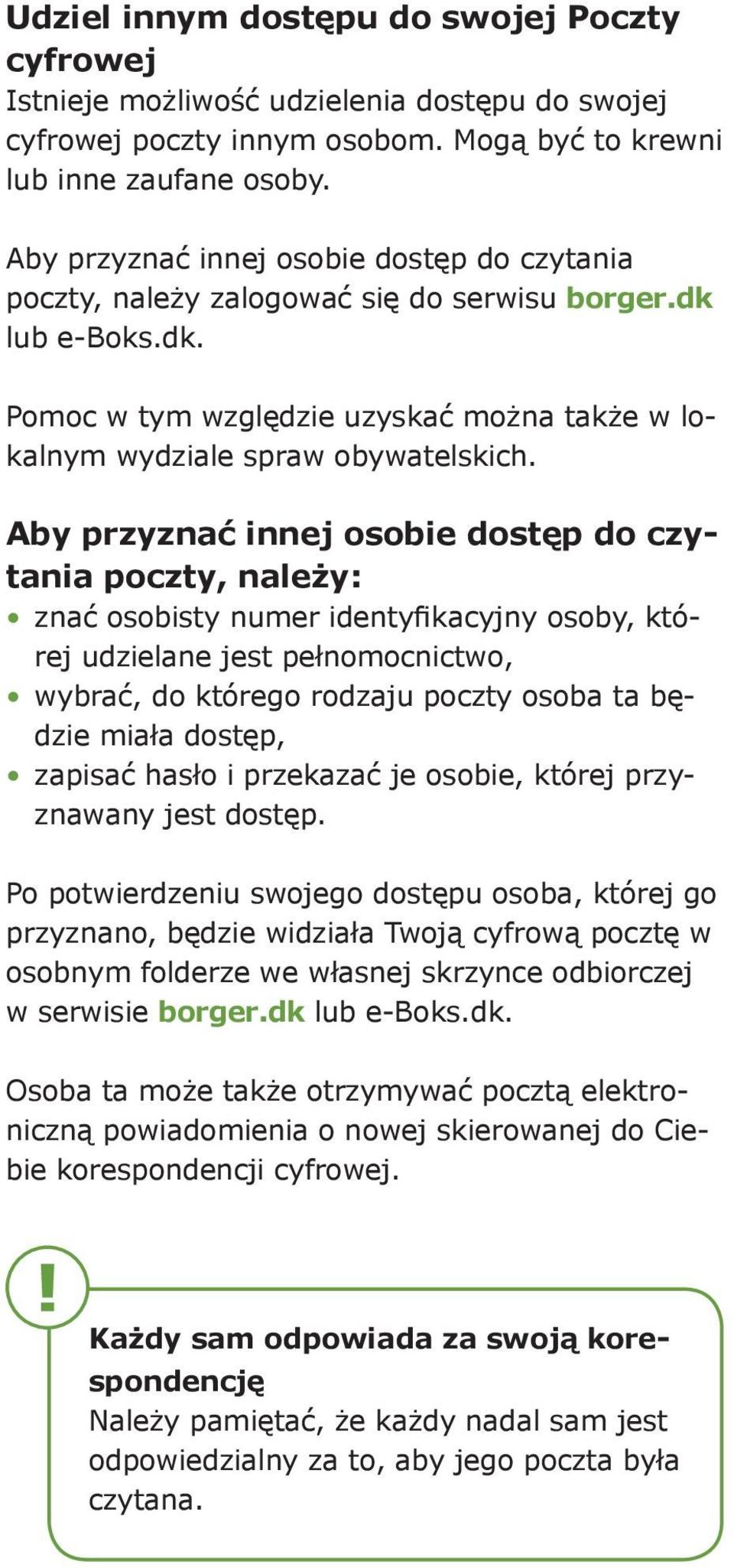 Aby przyznać innej osobie dostęp do czytania poczty, należy: znać osobisty numer identyfikacyjny osoby, której udzielane jest pełnomocnictwo, wybrać, do którego rodzaju poczty osoba ta będzie miała