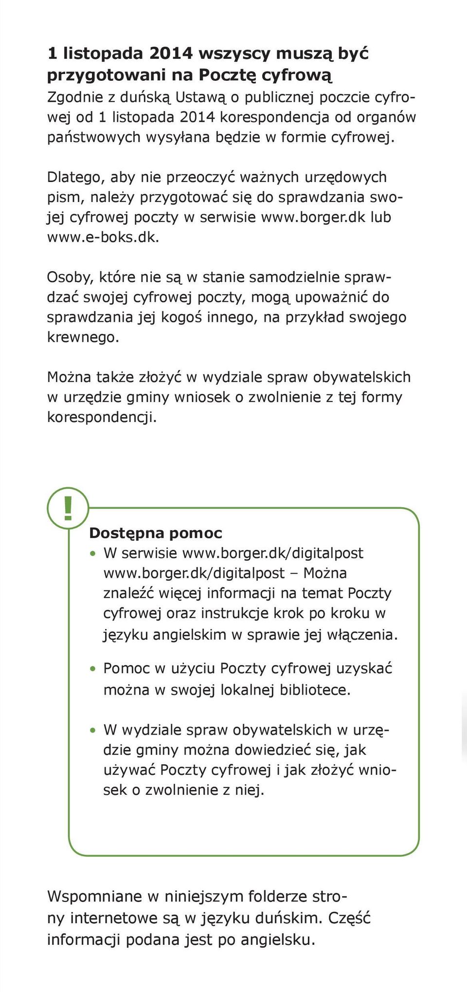 lub www.e-boks.dk. Osoby, które nie są w stanie samodzielnie sprawdzać swojej cyfrowej poczty, mogą upoważnić do sprawdzania jej kogoś innego, na przykład swojego krewnego.